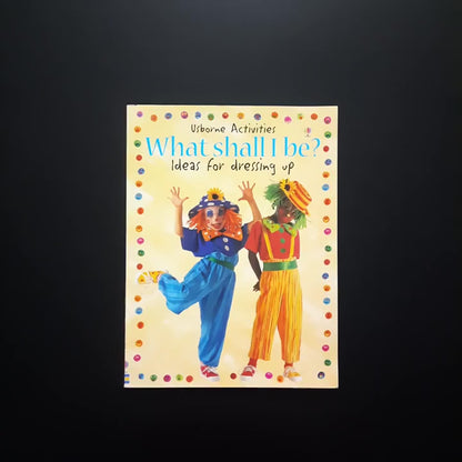 Usborne - What shall I be? Ideas for Dressing up